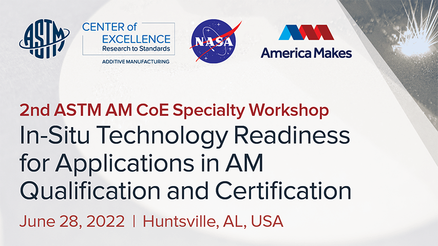 2nd ASTM AM CoE Specialty Workshop: In-Situ Technology Readiness for Applications in AM Qualification and Certification